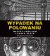 Wypadek na polowaniu. Prawdziwa opowieść o zbrodni i poezji